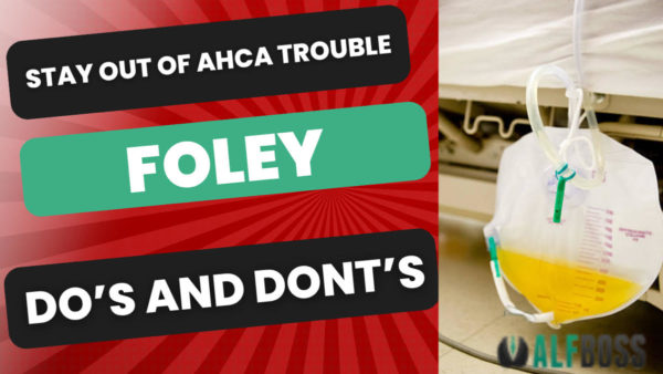 How to Stay Out of Trouble with AHCA: Foley Catheter Management in Assisted Living Facilities