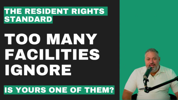 The Resident Rights Standard Too Many Facilities Ignore—Is Yours One of Them? 