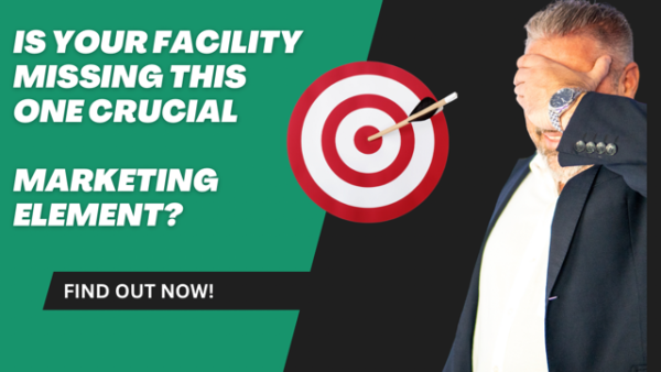 Is Your Facility Missing This One Crucial Marketing Element? Find Out Now!