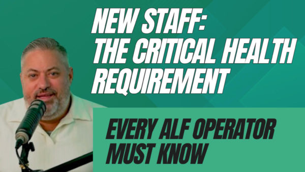 New Staff,: The Critical Health Requirement Every ALF Operator Must Know