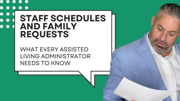 Staff Schedules and Family Requests: What Every Assisted Living Administrator Needs to Know