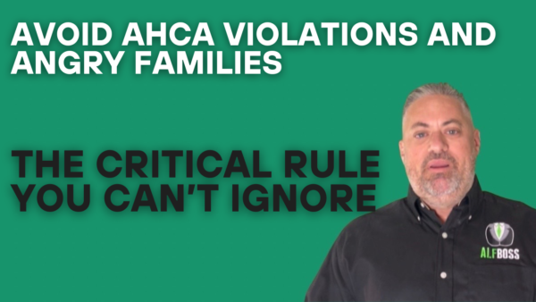 Avoid AHCA Violations and Angry Families: The Critical Rule You Can’t Ignore