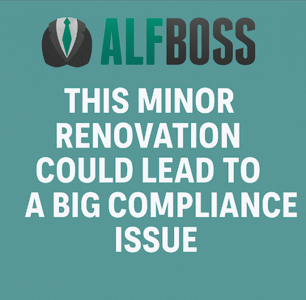 Minor Renovation Could Lead to a Big Compliance Issue