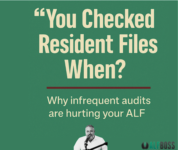 You Checked Resident Files When?” — Why Infrequent Audits Are Hurting Your ALF